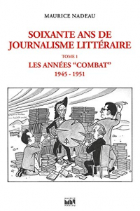 Soixante ans de journalisme littéraire : Tome 1 : Les années Combat 1946-1952