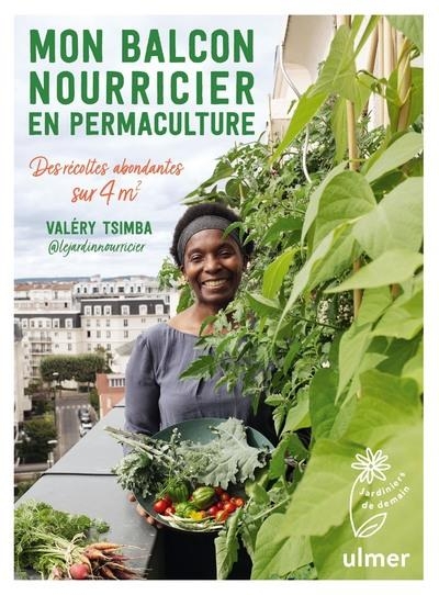 Mon Balcon Nourricier en Permaculture - des Recoltes Abondantes Sur 4 M