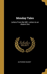 Monday Tales: Letters from My Mill; Letters to an Absent One