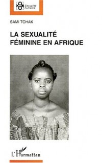 La sexualité féminine en Afrique: Domination masculine et libération féminine