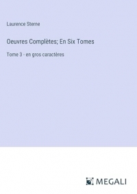 Oeuvres Complètes; En Six Tomes: Tome 3 - en gros caractères