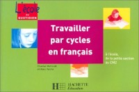 Travailler par cycles en français : A l'école, de la petite section au CM2