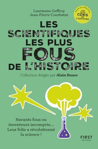 Les Scientifiques les plus fous de l'histoire - coll. Les plus cons de l'histoire, dirigée par Alain Bauer - Savants fous ou inventeurs incompris... ... Leur folie a révolutionné la science !