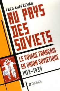 Au pays des Soviets : Le voyage français en Union soviétique 1917-1939