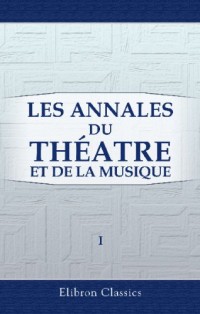 Les Annales du théatre et de la musique: Publ. par Édouard Noël et Edmond Stoullig