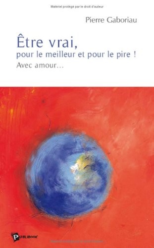 Être vrai pour le meilleur et pour le pire ! Avec amour.