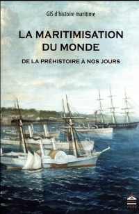 La Maritimisation du monde de la préhistoire à nos jours