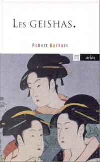 Les geishas ou le monde des fleurs et des saules [9782869593404]