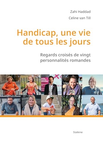 Handicap, une vie de tous les jours. Regards croisés sur vingt personnalités romandes
