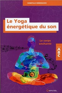 Le Yoga énergétique du son - Le corps enchanté - ABC