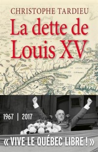 La dette de Louis XV : Le Québec, la France et De Gaulle