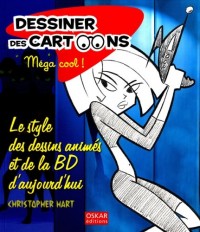 Dessiner des cartoons, Méga cool ! : Le style des dessins animés et de la BD d'aujourd'hui