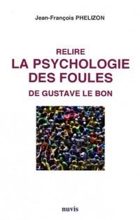 Relire LA PSYCHOLOGIE DES FOULES de Gustave Le Bon