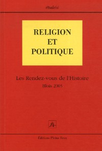 Religion et politique: Les Rendez-vous de l'Histoire, Blois 2005