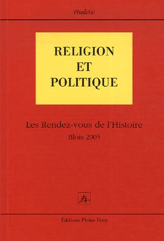 Religion et politique: Les Rendez-vous de l'Histoire, Blois 2005