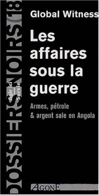 Les affaires sous la guerre : Armes, pétroles et argent sale en Angola