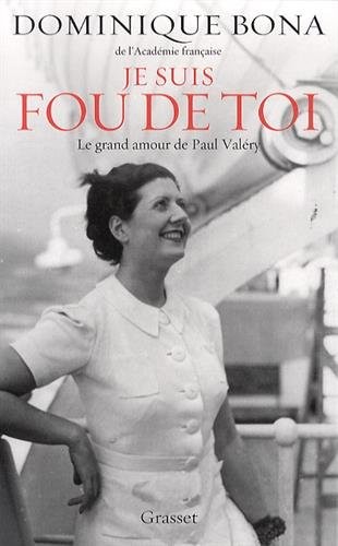 Je suis fou de toi : le grand amour de Paul Valéry