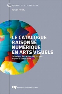 Le catalogue raisonné numérique en arts visuels: Exploration des cas Barbeau, Borduas, Riopelle et Vaillancourt