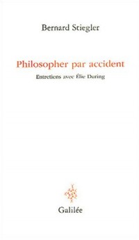 Philosopher par accident : Entretiens avec Elie During