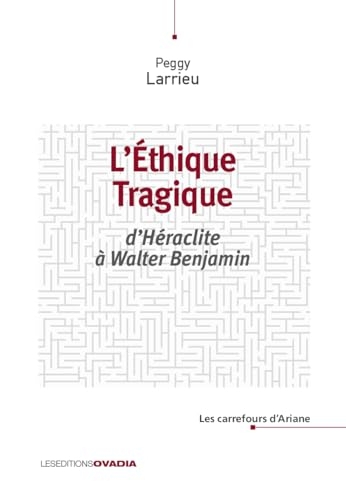 L’éthique tragique: D’Héraclite à Walter Benjamin