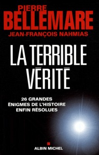 La terrible vérité : 26 grandes énigmes de l'Histoire enfin résolues