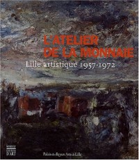 L'atelier de la Monnaie : Lille artistique 1957-1972