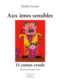 Aux âmes sensibles ? : Tome 13, Contes cruels