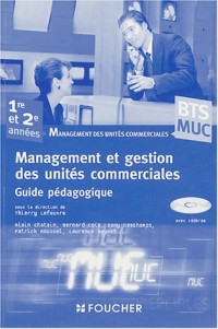 Management et gestion des unités commerciales 1e et 2e année BTS MUC : Guide pédagogique (1Cédérom)