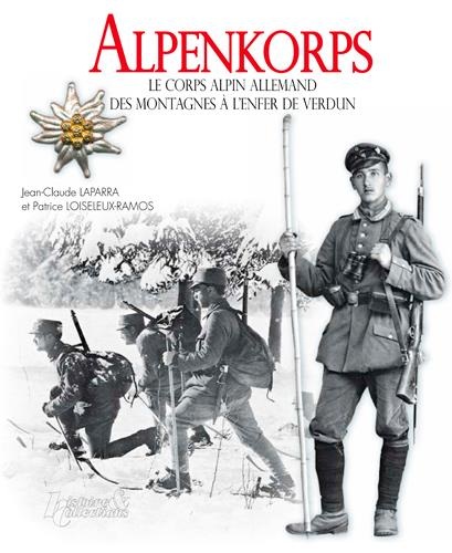 Alpenkorps : Le corps alpin allemand : des montagnes à l'enfer de Verdun