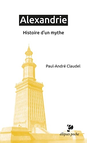 Alexandrie: Histoire d'un mythe