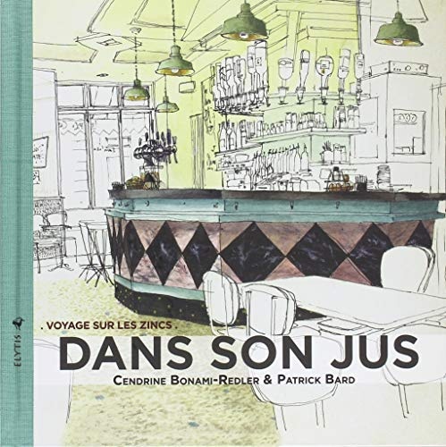 Dans son jus : Voyage sur les zincs