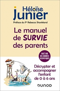 Le manuel de survie des parents: Décrypter et accompagner l'enfant de 0 à 6 ans