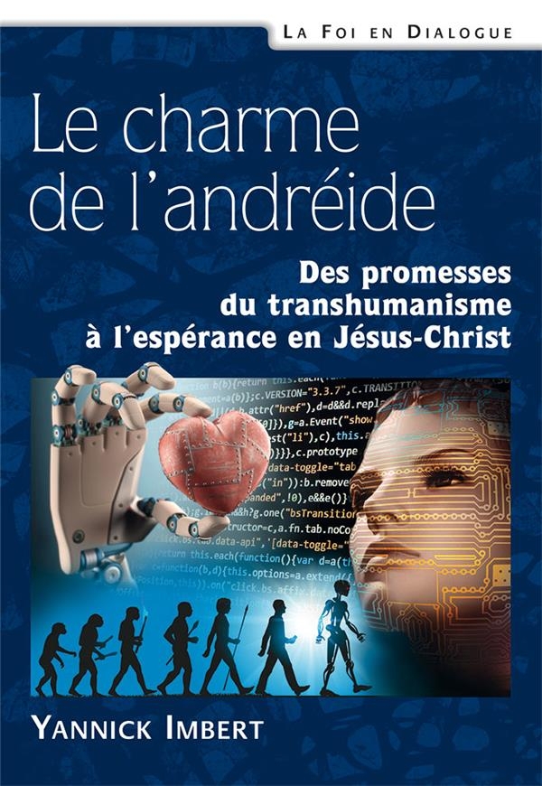 Le charme de l’andréide : Des promesses du transhumanisme à l’espérance en Jésus-Christ