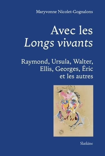 Avec les Longs vivants: Raymond, Ursula, Walter, Ellis, Georges, Eric et les autres