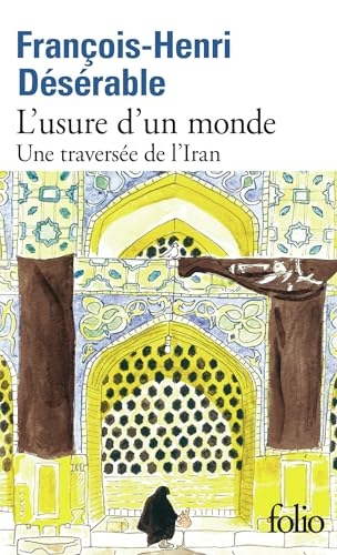 L'usure d'un monde: Une traversée de l'Iran
