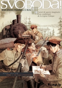 Svoboda ! (Tome 1-De Prague à Tcheliabinsk): Carnet de guerre imaginaire d'un combattant de la Légion Tchèque