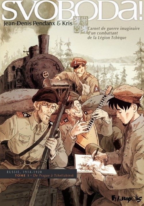 Svoboda ! (Tome 1-De Prague à Tcheliabinsk): Carnet de guerre imaginaire d'un combattant de la Légion Tchèque