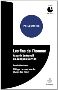 Les Fins de l'homme: À partir du travail de Jacques Derrida.Centre culturel international, Cerisy-la-Salle.Colloque 1980