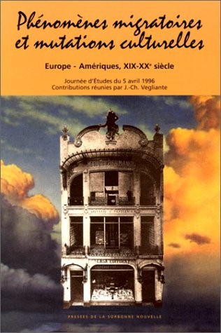 Phénomènes migratoires et mutations culturelles. Europe-Amériques, XIX-XXème siècle
