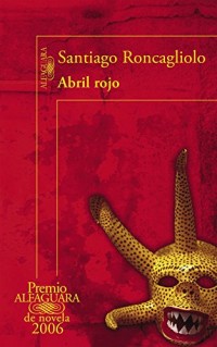 Abril rojo (Premio Alfaguara 2006) / Red April