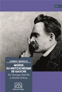 Misere du nietzscheisme de gauche - de georges bataille a michel onfray