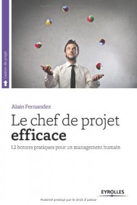 Le chef de projet efficace: 12 bonnes pratiques pour un management humain.
