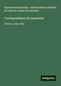 Correspondance de Lamartine: Tome 6, 1842-1852