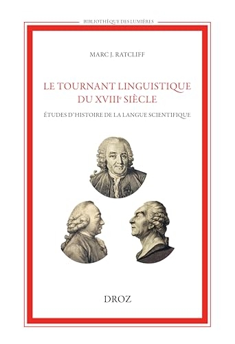 Le tournant linguistique du XVIIIe siècle: Etudes d'histoire de la langue scientifique