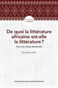 DE QUOI LA LITTERATTURE AFRICAINE EST-ELLE LA LITTERATURE :: POUR UNE CRITIQUE DECOLONIALE