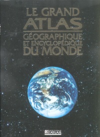 Grand Atlas géographique et encyclopédique du Monde, nouvelle édition