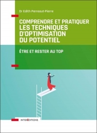 Comprendre et pratiquer les Techniques d'Optimisation du Potentiel - 3e éd. : Etre et rester au TOP (Accompagnement et Coaching)