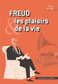 Freud et les plaisirs de la vie