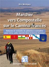 Marcher Vers Compostelle Sur le Camino Frances - Astuces et Conseils de Pelerins a Connaitre pour Vo