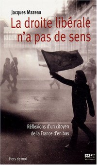 La droite libérale n'a pas de sens : Réflexions d'un citoyen de la France d'en bas